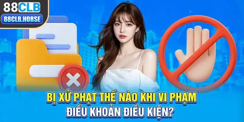 Bị xử phạt thế nào khi vi phạm điều khoản điều kiện?