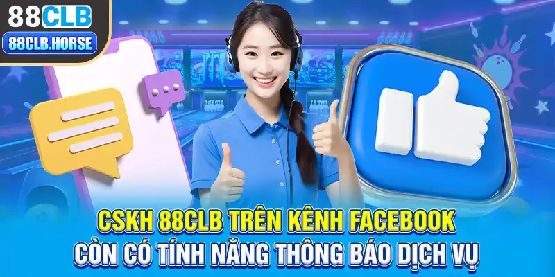 CSKH 88CLB trên kênh Facebook còn có tính năng thông báo dịch vụ