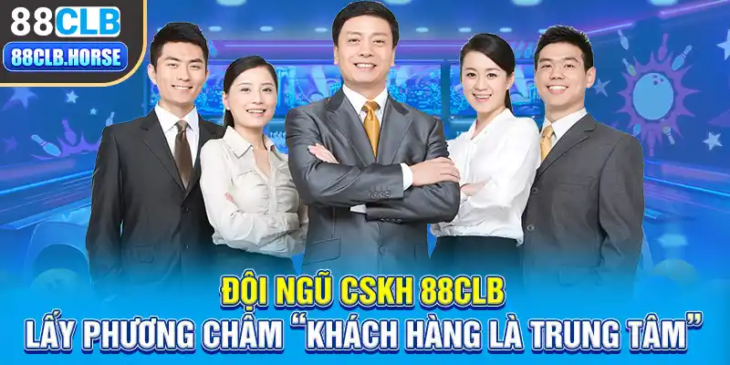 Đội ngũ CSKH 88CLB lấy phương châm “khách hàng là trung tâm”