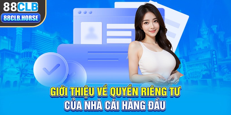 Giới thiệu về quyền riêng tư của nhà cái hàng đầu