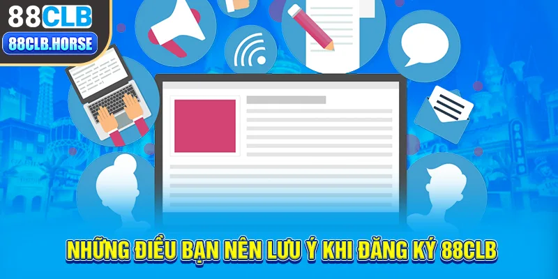 Những điều bạn nên lưu ý khi đăng ký 88CLB