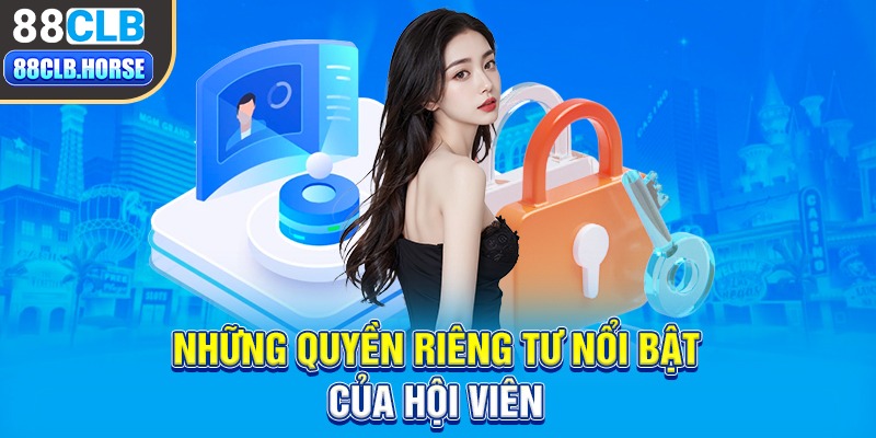 Những quyền riêng tư nổi bật của hội viên