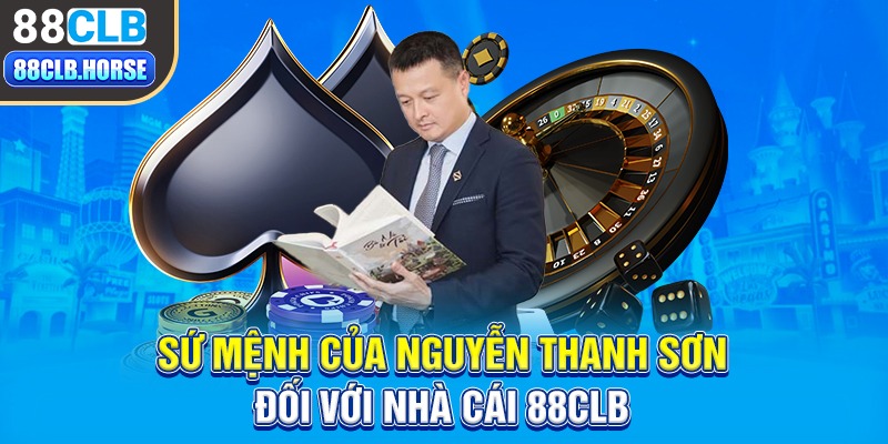 Sứ mệnh của Nguyễn Thanh Sơn đối với nhà cái 88CLB