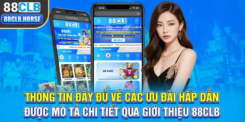 Thông tin đầy đủ về các ưu đãi hấp dẫn được mô tả chi tiết qua giới thiệu 88CLB