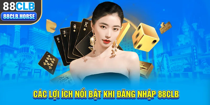 Các lợi ích nổi bật khi đăng nhập 88CLB