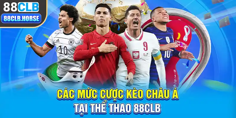 Các mức cược kèo châu á tại thể thao 88CLB