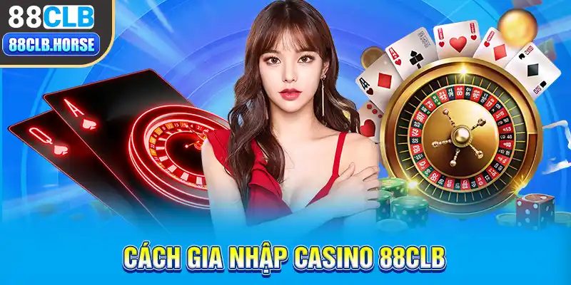 Cách gia nhập Casino 88CLB