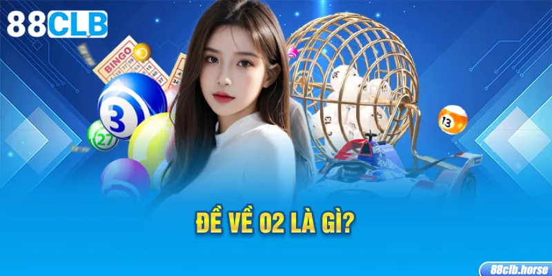 Đề về 02 là gì?