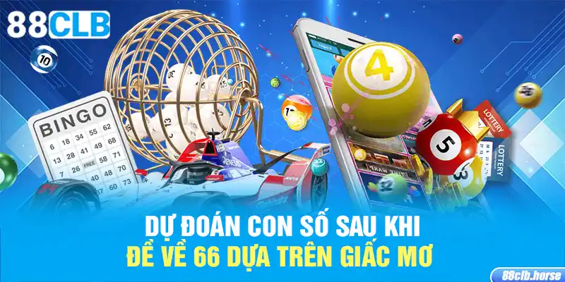 Dự đoán con số sau khi đề về 66 dựa trên giấc mơ