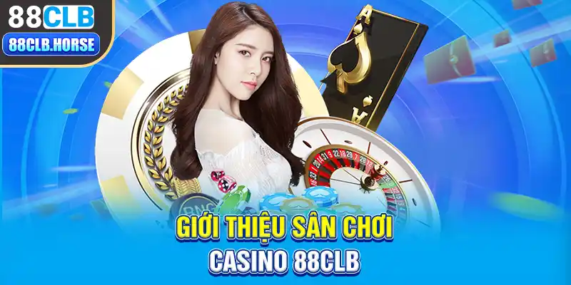 Giới thiệu sân chơi Casino 88CLB