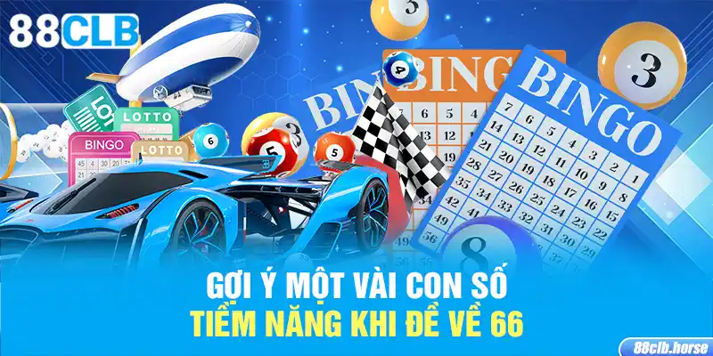 Gợi ý một vài con số tiềm năng khi đề về 66