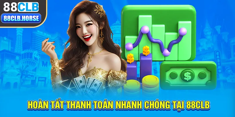 Hoàn tất thanh toán nhanh chóng tại nạp tiền 88CLB