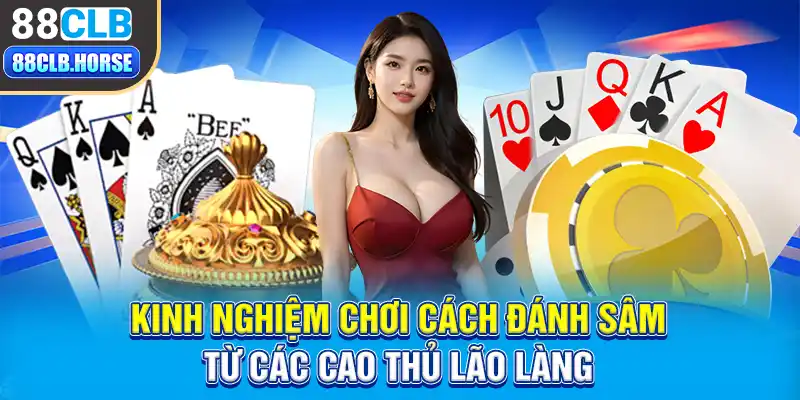 Kinh nghiệm chơi cách đánh sâm từ các cao thủ lão làng