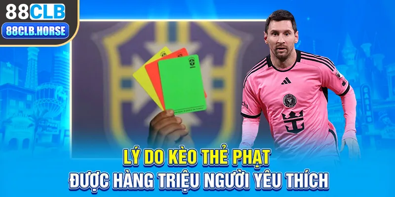 Lý do kèo thẻ phạt được hàng triệu người yêu thích