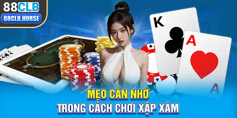 Mẹo cần nhớ trong cách chơi xập xám