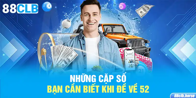 Những cặp số bạn cần biết khi đề về 52