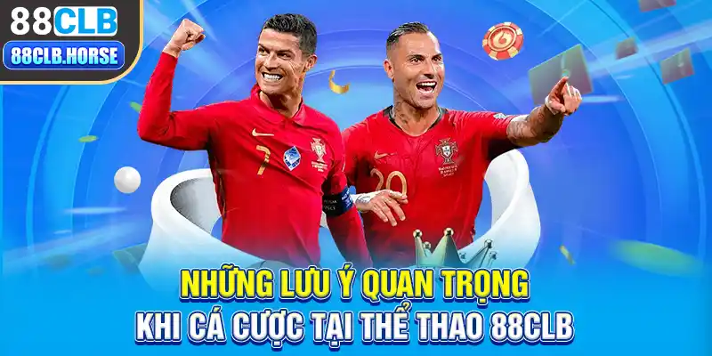 Những lưu ý quan trong khi cá cược tại thể thao 88CLB