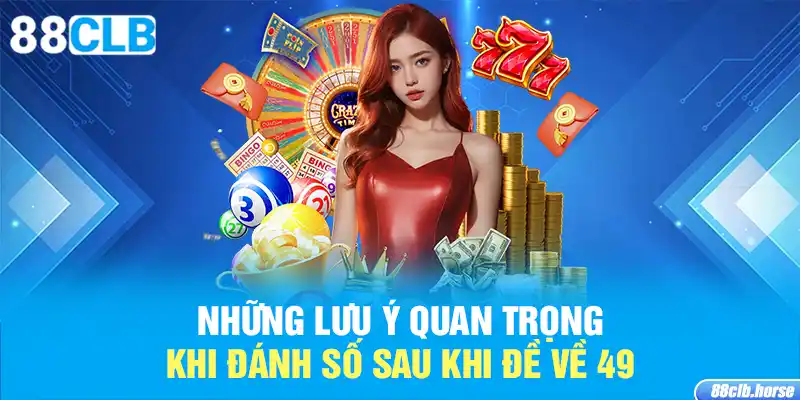 Những lưu ý quan trọng khi đánh số sau khi đề về 49