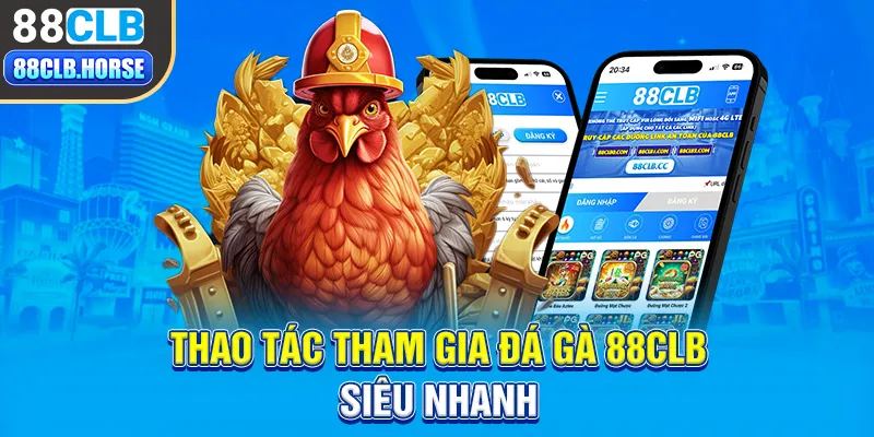 Thao tác tham gia đá gà 88CLB siêu nhanh