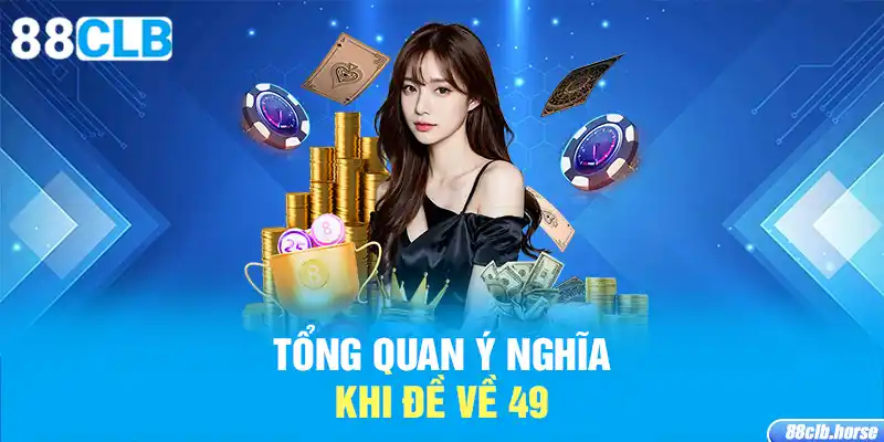 Tổng quan ý nghĩa khi đề về 49