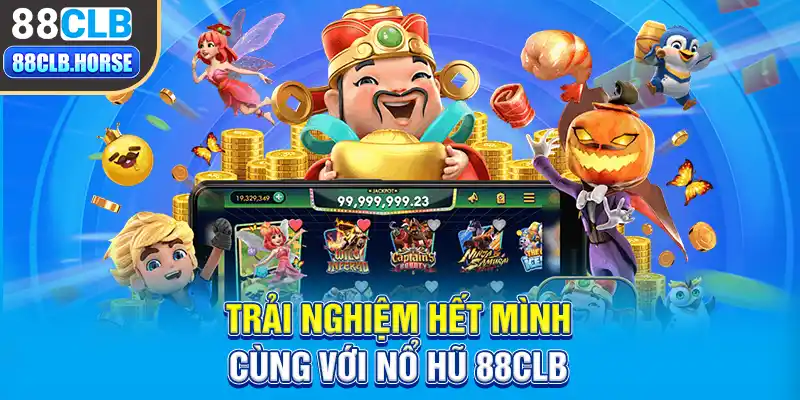 Trải nghiệm hết mình cùng với nổ hũ 88CLB