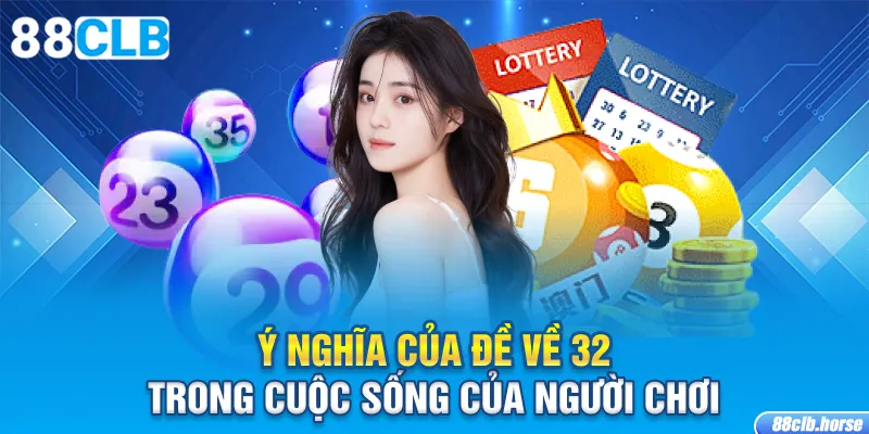 Ý nghĩa của đề về 32 trong cuộc sống của người chơi