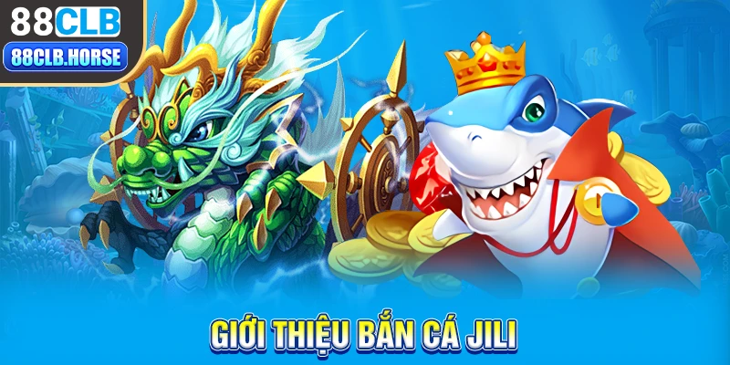 Giới thiệu bắn cá Jili