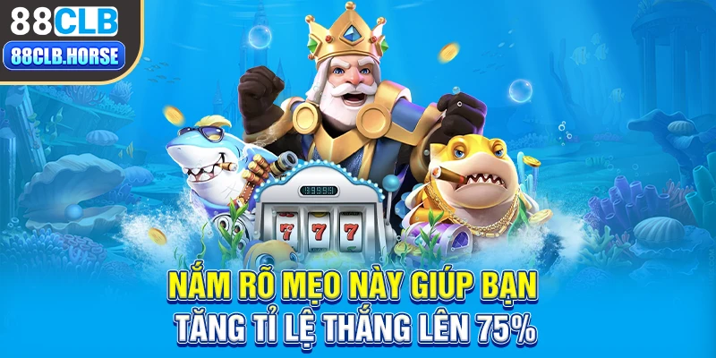 Nắm rõ mẹo này giúp bạn tăng tỉ lệ thắng lên 75%